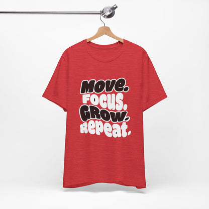 Move. Focus. Grow. Repeat. - T-Shirt