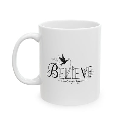 Believe and Magic Happens - Ceramic Mug