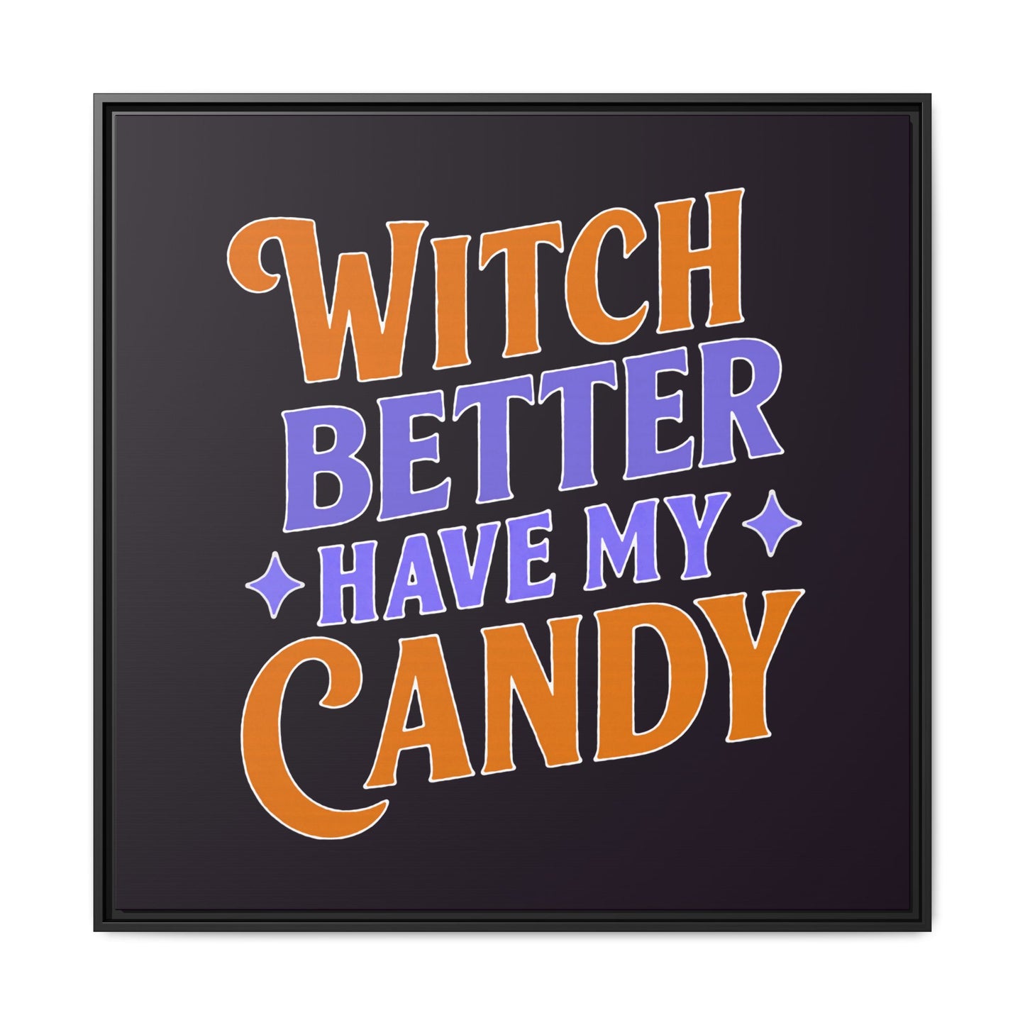 Witch Better Have My Candy - Framed Canvas