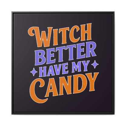 Witch Better Have My Candy - Framed Canvas
