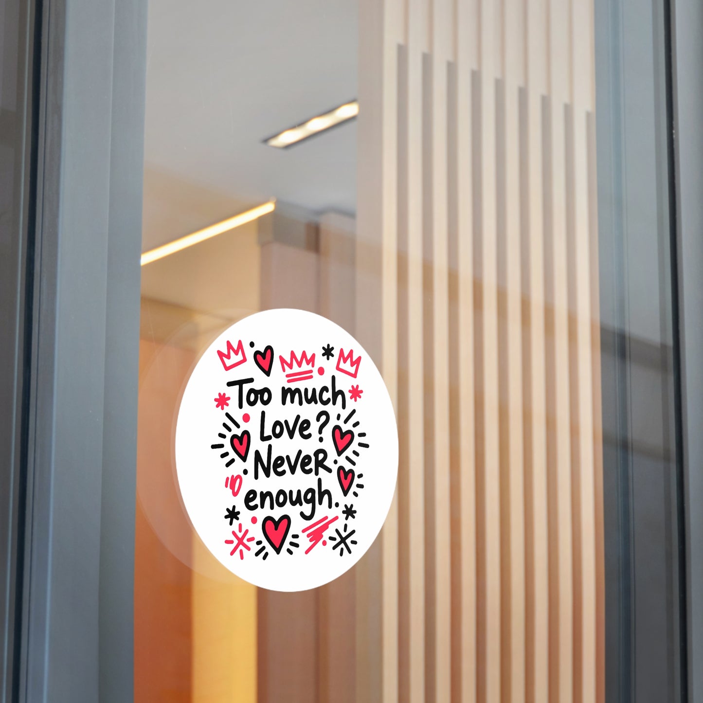 Too Much Love? Never Enough - Sticker