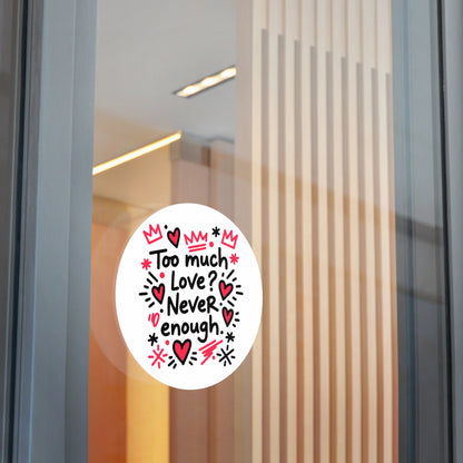 Too Much Love? Never Enough - Sticker