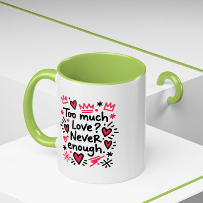 Too Much Love? Never Enough - Color Accent Mug