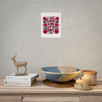 Love Like It's Art - Rolled Poster