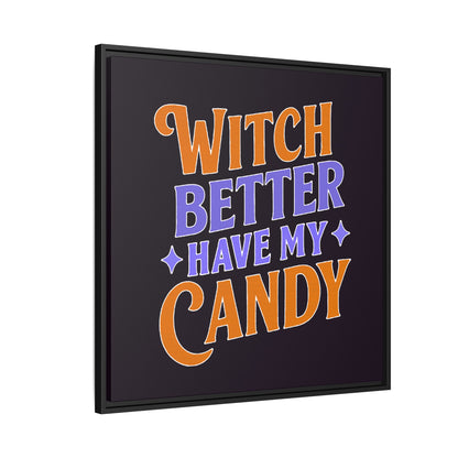 Witch Better Have My Candy - Framed Canvas