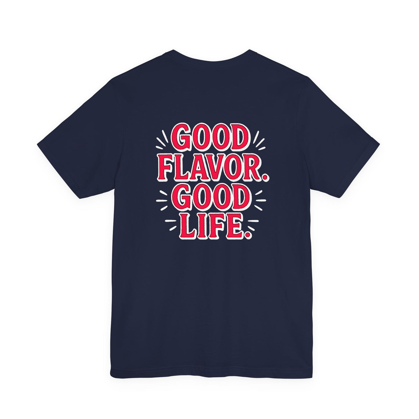 Good Flavor. Good Life. - T-Shirt