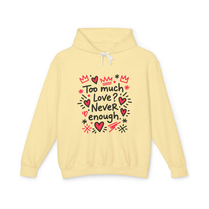 Too Much Love? Never Enough - Hoodie