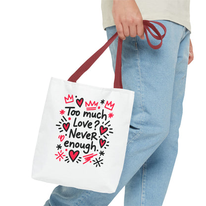 Too Much Love? Never Enough - Tote Bag