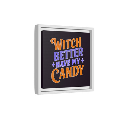 Witch Better Have My Candy - Framed Canvas
