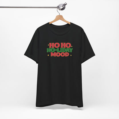 Holiday Mood Unisex T-Shirt, Christmas Tee, Festive Shirt, Gift for Her, Ho Ho Ho Shirt, Casual Wear, Holiday Apparel