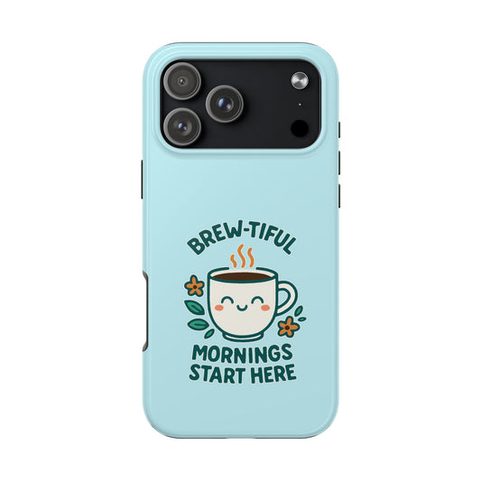 Brew-tiful Mornings Start Here - Phone Case