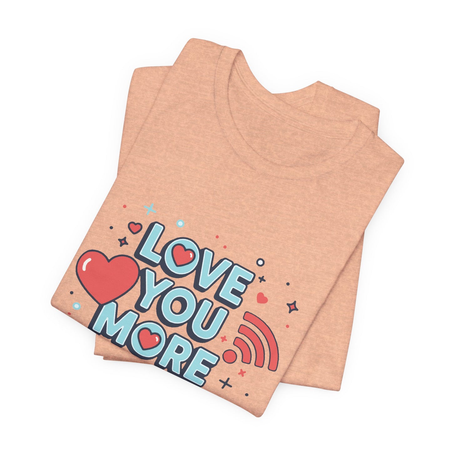 Love You More Than Wi‑Fi - T-Shirt