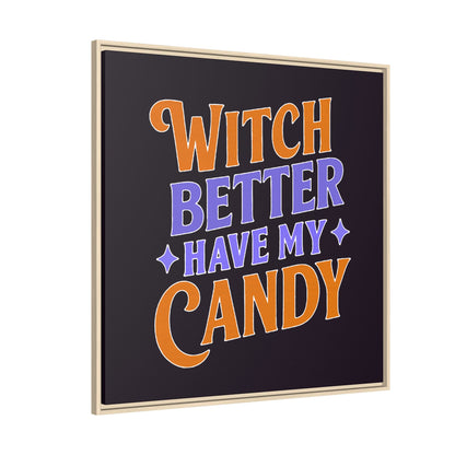 Witch Better Have My Candy - Framed Canvas