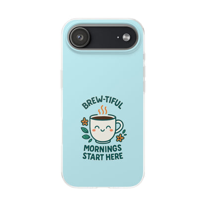 Brew-tiful Mornings Start Here - Flexi Phone Case
