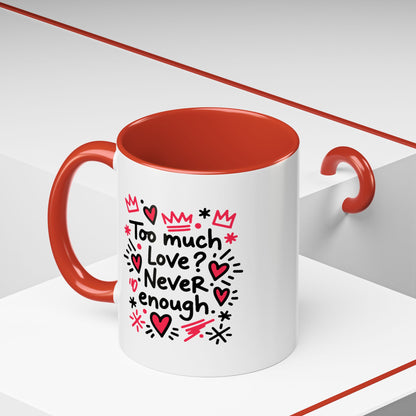 Too Much Love? Never Enough - Color Accent Mug