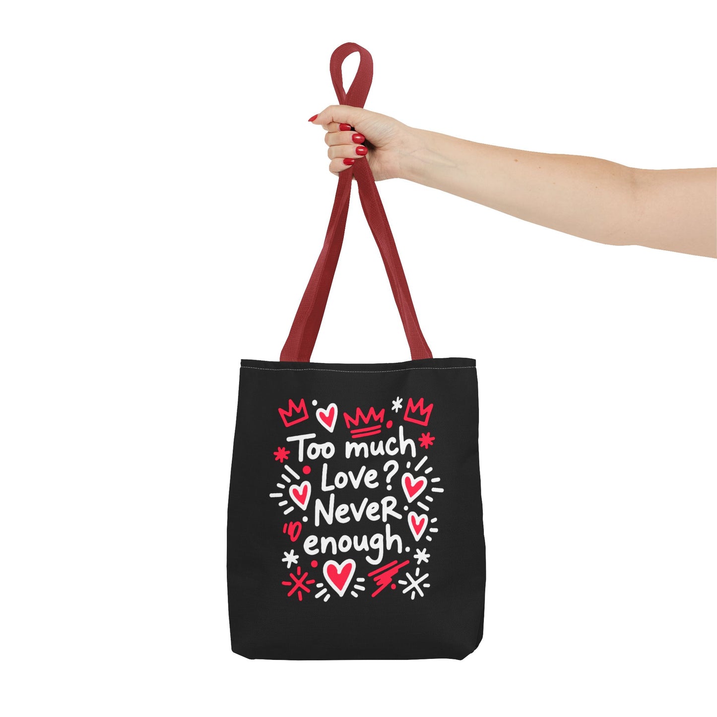 Too Much Love? Never Enough - Tote Bag