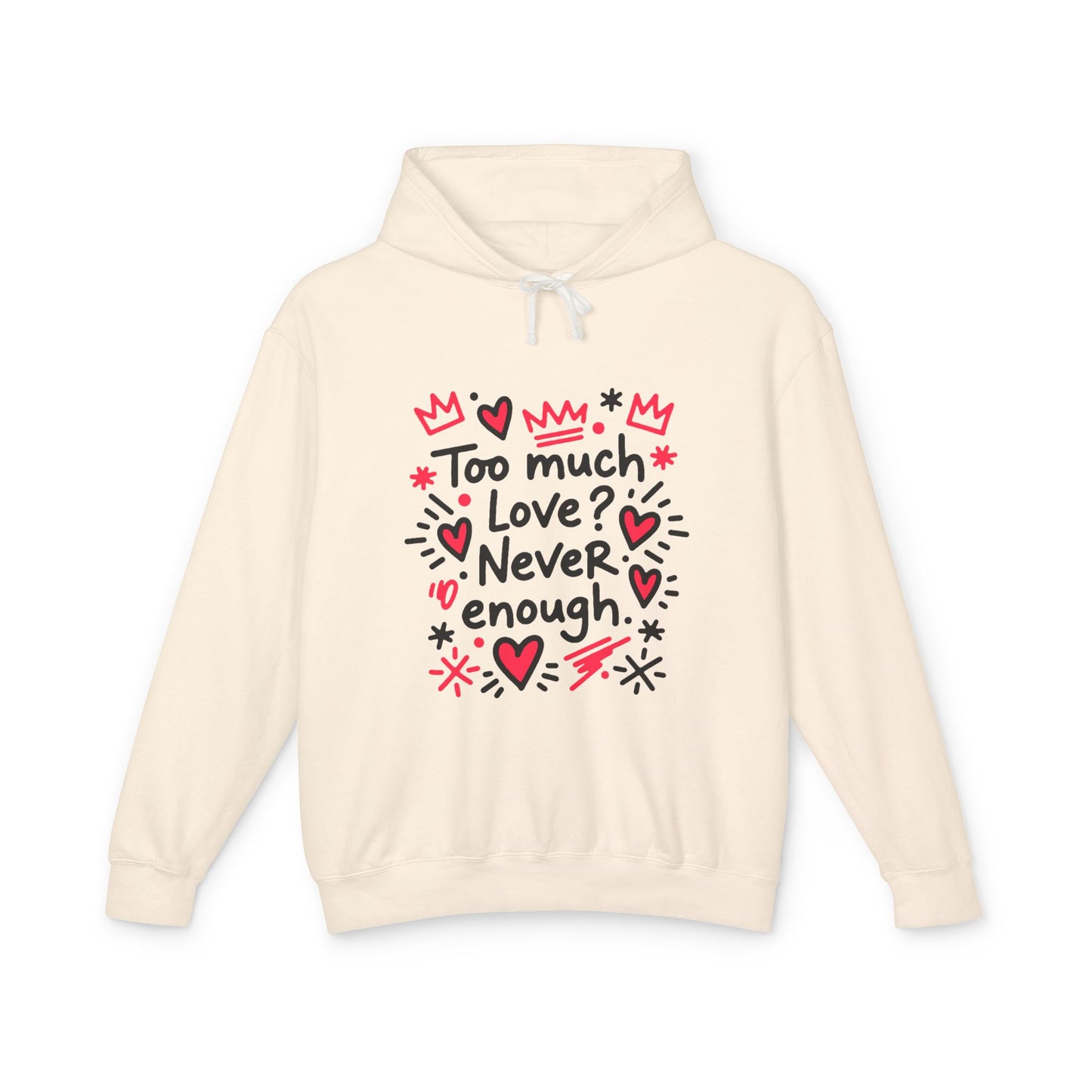 Too Much Love? Never Enough - Hoodie