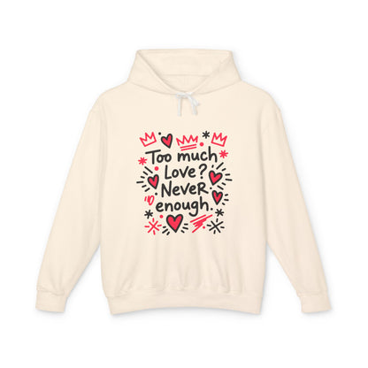 Too Much Love? Never Enough - Hoodie