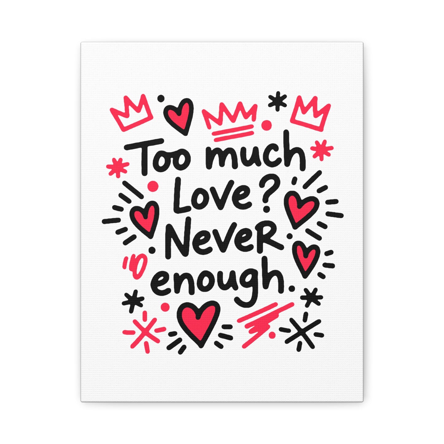 Too Much Love? Never Enough - Canvas