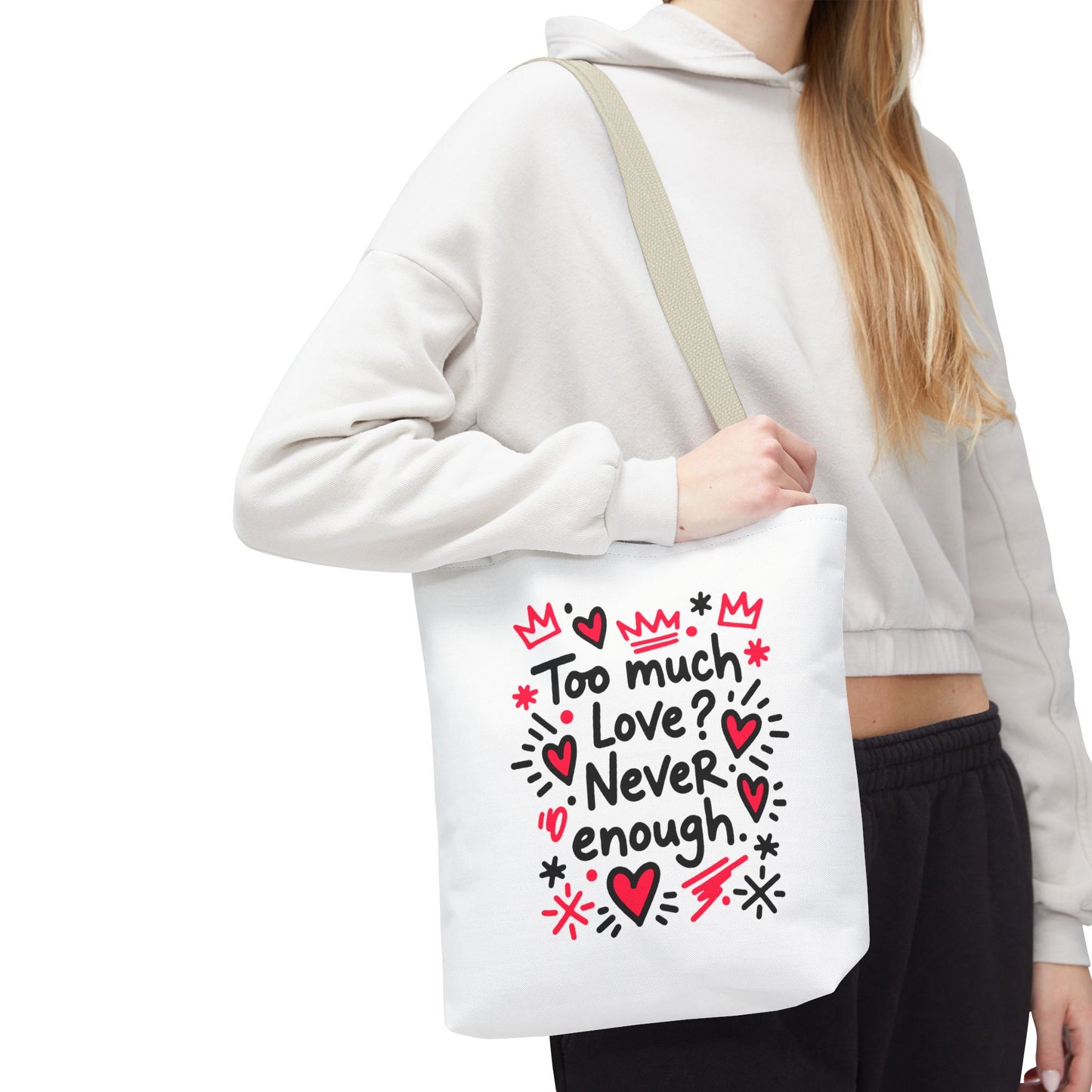 Too Much Love? Never Enough - Tote Bag