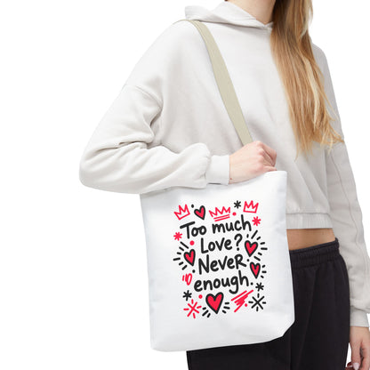Too Much Love? Never Enough - Tote Bag