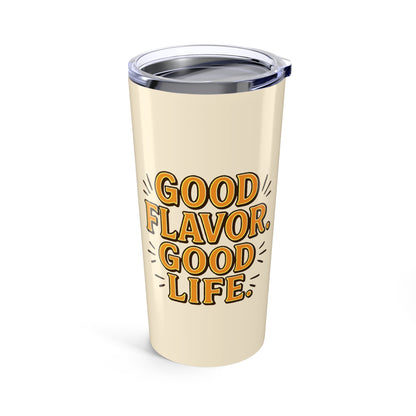 Good Flavor. Good Life. - Tumbler