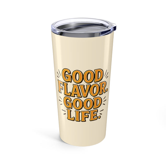 Good Flavor. Good Life. - Tumbler
