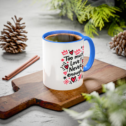 Too Much Love? Never Enough - Colorful Mug