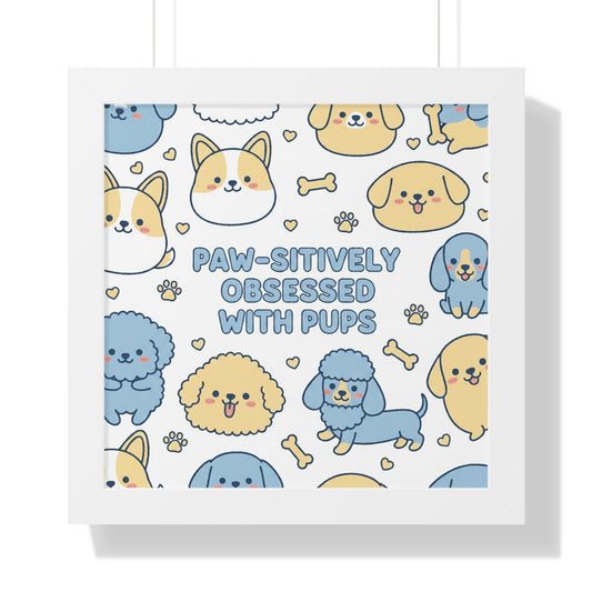 Paw-sitively Obsessed with Pups - Framed Poster