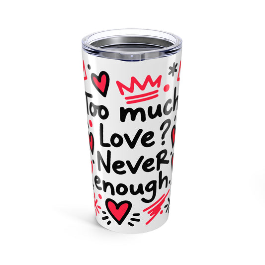 Too Much Love? Never Enough - Tumbler