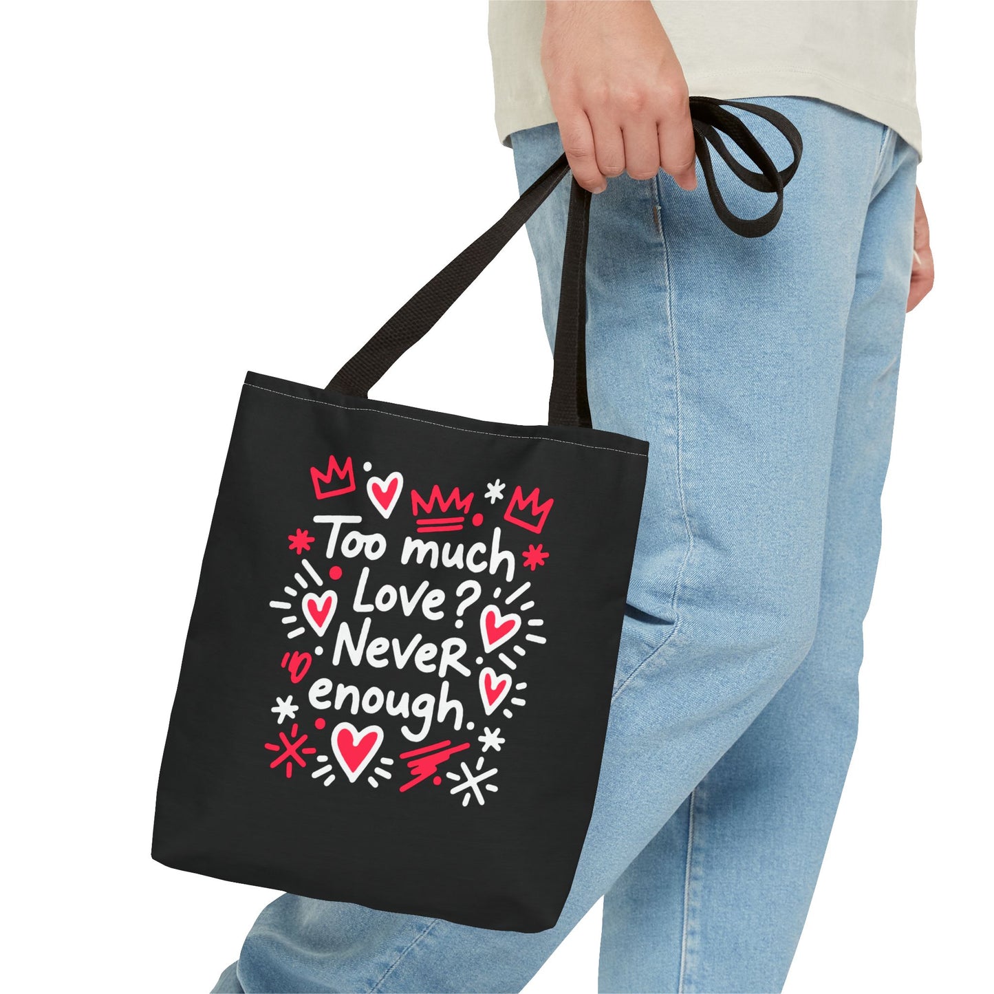 Too Much Love? Never Enough - Tote Bag