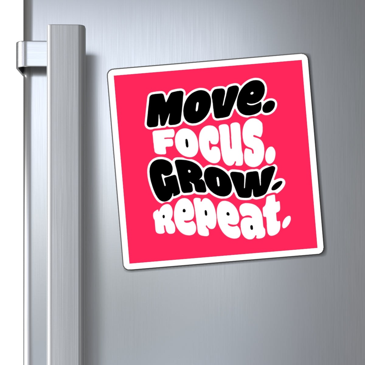 Move. Focus. Grow. Repeat. - Magnet