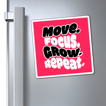Move. Focus. Grow. Repeat. - Magnet