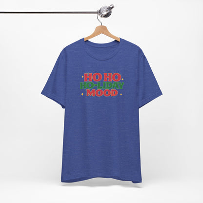 Holiday Mood Unisex T-Shirt, Christmas Tee, Festive Shirt, Gift for Her, Ho Ho Ho Shirt, Casual Wear, Holiday Apparel