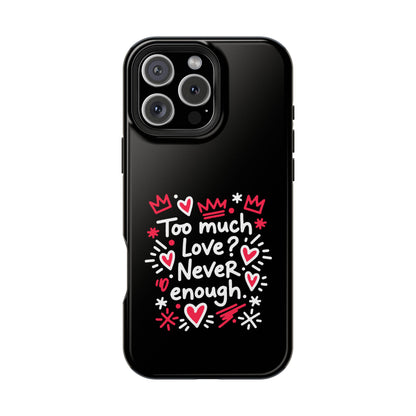 Too Much Love? Never Enough - Magnetic Phone Case