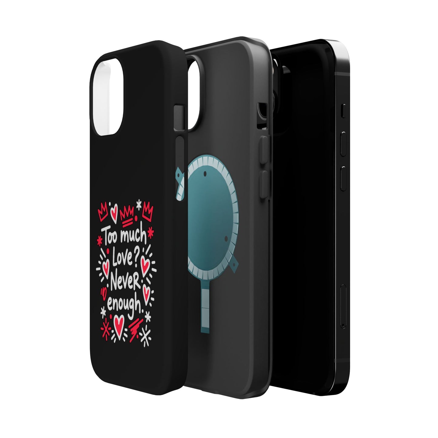 Too Much Love? Never Enough - Magnetic Phone Case