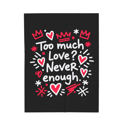 Too Much Love? Never Enough - Plush Blanket