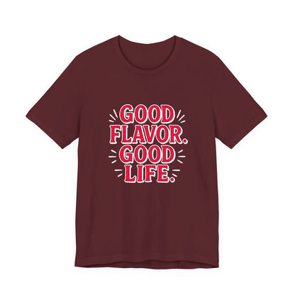 Good Flavor. Good Life. - T-Shirt