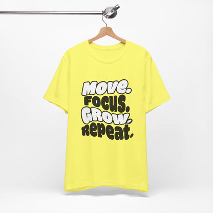 Move. Focus. Grow. Repeat. - T-Shirt