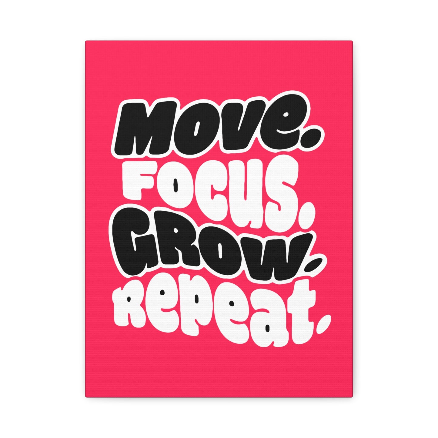 Move. Focus. Grow. Repeat. - Stretched Canvas
