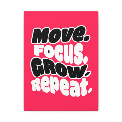 Move. Focus. Grow. Repeat. - Stretched Canvas