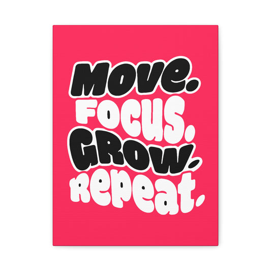 Move. Focus. Grow. Repeat. - Stretched Canvas