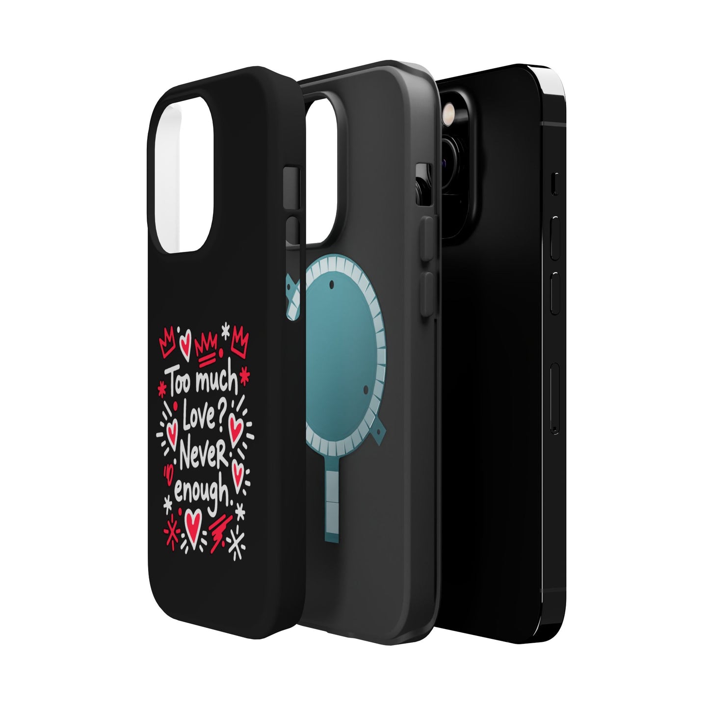 Too Much Love? Never Enough - Magnetic Phone Case