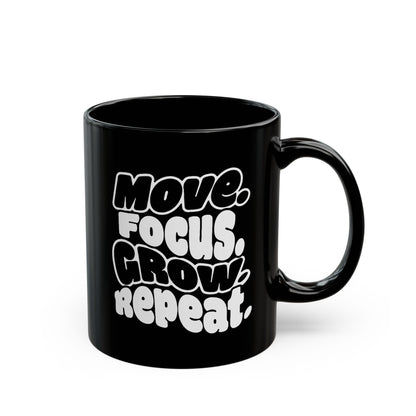 Move. Focus. Grow. Repeat. - Black Mug
