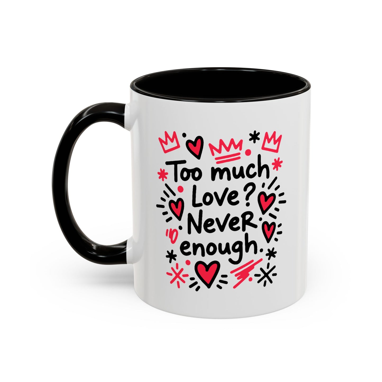 Too Much Love? Never Enough - Colorful Mug