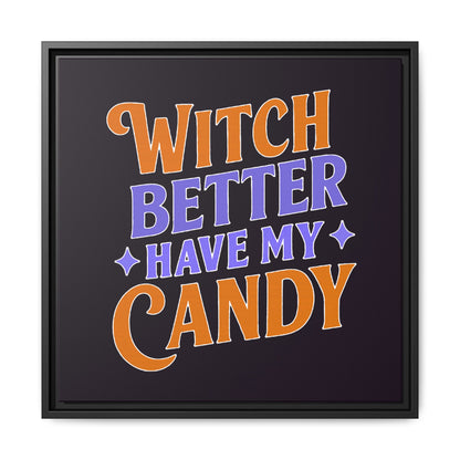 Witch Better Have My Candy - Framed Canvas