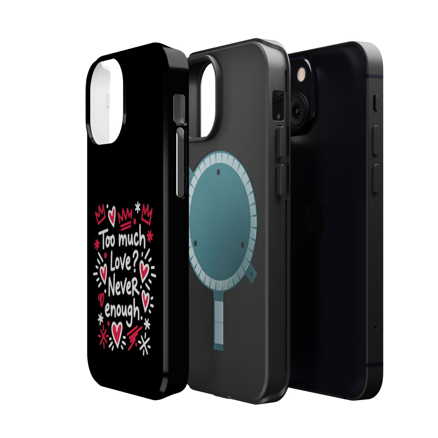 Too Much Love? Never Enough - Magnetic Phone Case