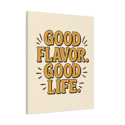 Good Flavor. Good Life. - Stretched Canvas