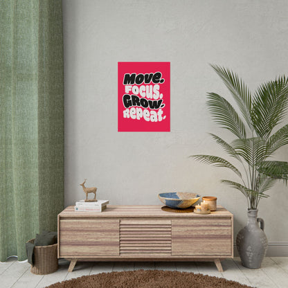 Move. Focus. Grow. Repeat. - Rolled Poster