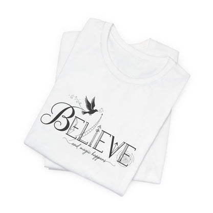 Believe and Magic Happens - T-Shirt